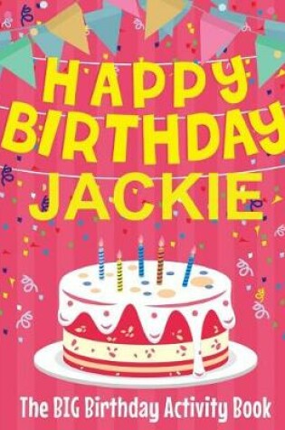 Cover of Happy Birthday Jackie - The Big Birthday Activity Book