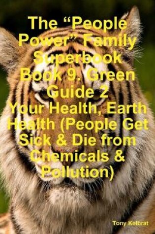 Cover of The "People Power" Family Superbook Book 9. Green Guide 2: Your Health, Earth Health (People Get Sick & Die from Chemicals & Pollution)