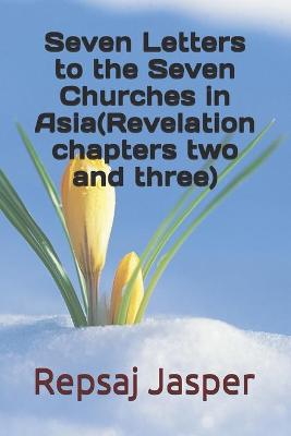 Book cover for Seven Letters to the Seven Churches in Asia(Revelation chapters two and three)