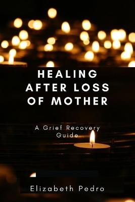 Book cover for Healing After Loss of Mother