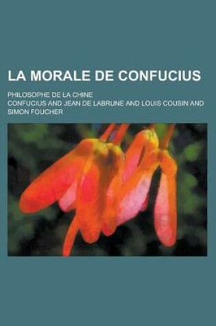 Cover of La Morale de Confucius; Philosophe de la Chine