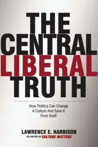 Cover of Central Liberal Truth, The: How Politics Can Change a Culture and Save It from Itself