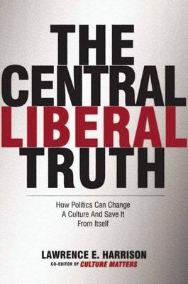 Book cover for Central Liberal Truth, The: How Politics Can Change a Culture and Save It from Itself