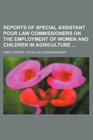 Cover of Reports of Special Assistant Poor Law Commissioners on the Employment of Women and Children in Agriculture