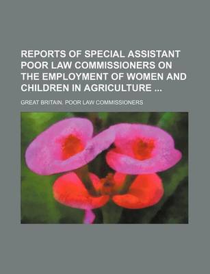 Book cover for Reports of Special Assistant Poor Law Commissioners on the Employment of Women and Children in Agriculture