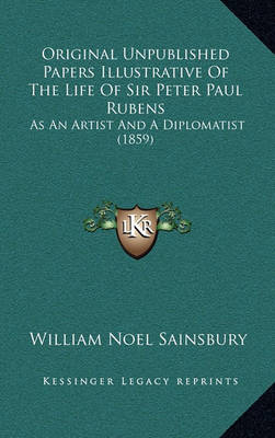 Book cover for Original Unpublished Papers Illustrative of the Life of Sir Peter Paul Rubens