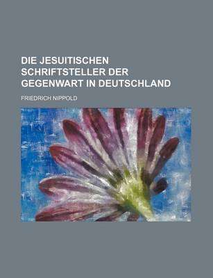 Book cover for Die Jesuitischen Schriftsteller Der Gegenwart in Deutschland