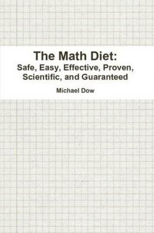 Cover of The Math Diet: Safe, Easy, Effective, Proven, Scientific, and Guaranteed