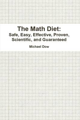 Book cover for The Math Diet: Safe, Easy, Effective, Proven, Scientific, and Guaranteed