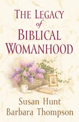 Book cover for The Legacy of Biblical Womanhood