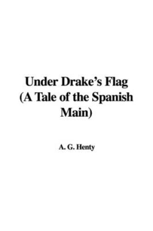 Cover of Under Drake's Flag (a Tale of the Spanish Main)