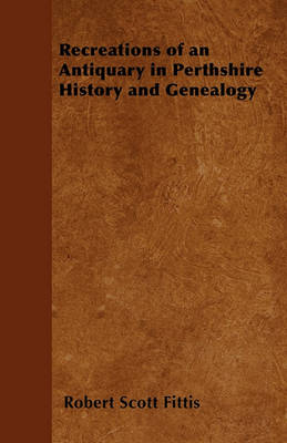 Book cover for Recreations of an Antiquary in Perthshire History and Genealogy