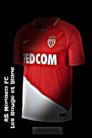 Cover of AS Monaco FC Les Rouge et Blanc Notebook