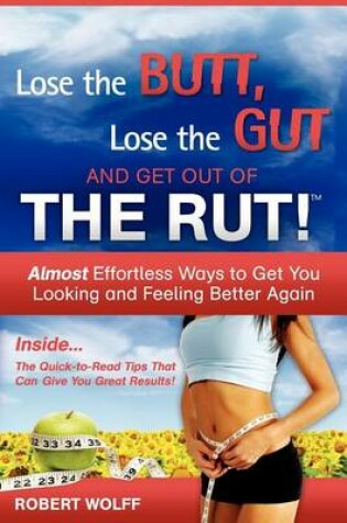 Cover of Lose the Butt, Lose the Gut and Get Out of the Rut!