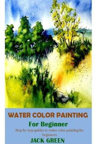 Cover of Water Color Painting for Beginner