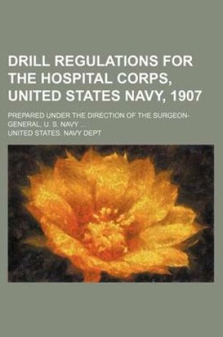 Cover of Drill Regulations for the Hospital Corps, United States Navy, 1907; Prepared Under the Direction of the Surgeon-General, U. S. Navy