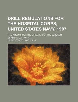 Book cover for Drill Regulations for the Hospital Corps, United States Navy, 1907; Prepared Under the Direction of the Surgeon-General, U. S. Navy