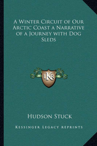 Cover of A Winter Circuit of Our Arctic Coast a Narrative of a Journey with Dog Sleds