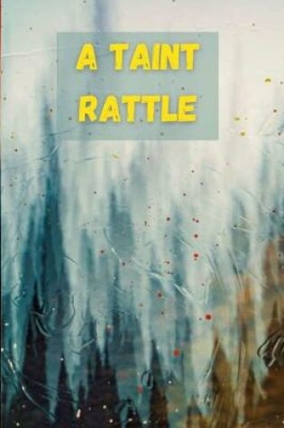 Cover of A Taint Rattle