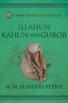 Book cover for Illahun, Kahun and Gurob