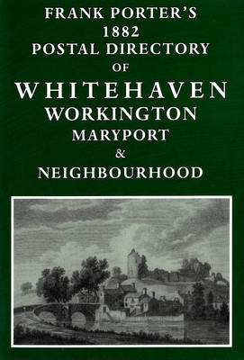 Book cover for Frank Porter's 1882 Postal Directory of Whitehaven, Workington, Maryport & Neighbourhood