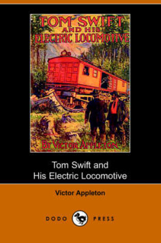 Cover of Tom Swift and His Electric Locomotive, Or, Two Miles a Minute on the Rails (Dodo Press)