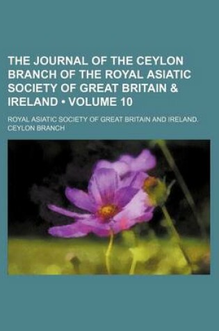 Cover of The Journal of the Ceylon Branch of the Royal Asiatic Society of Great Britain & Ireland (Volume 10)