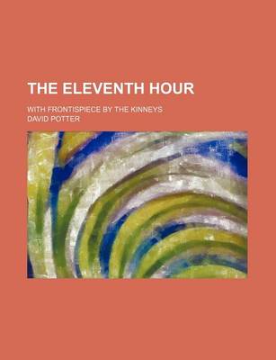 Book cover for The Eleventh Hour; With Frontispiece by the Kinneys