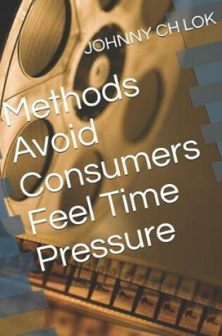 Cover of Methods Avoid Consumers Feel Time Pressure