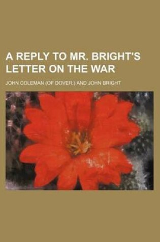 Cover of A Reply to Mr. Bright's Letter on the War