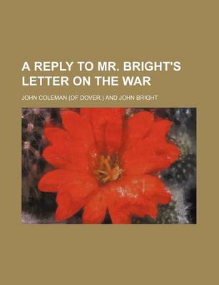 Book cover for A Reply to Mr. Bright's Letter on the War