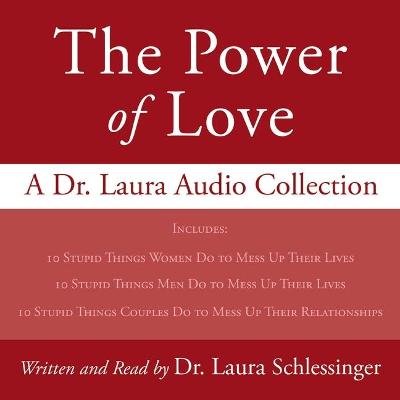 Book cover for The Power of Love: A Dr. Laura Audio Collection