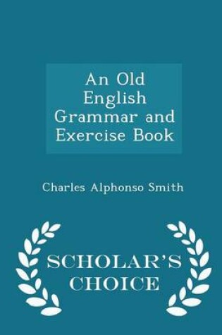 Cover of An Old English Grammar and Exercise Book - Scholar's Choice Edition