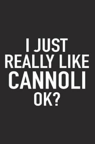 Cover of I Just Really Like Cannoli Ok?