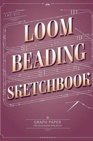Cover of The Big Loom Beading Sketchbook