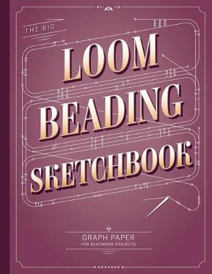 Book cover for The Big Loom Beading Sketchbook