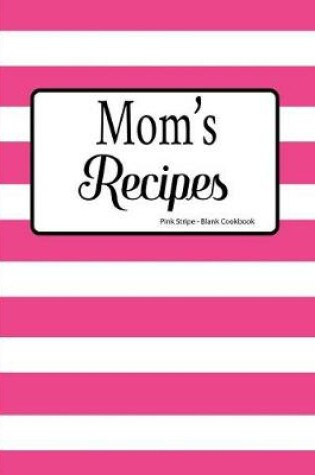 Cover of Mom's Recipes Pink Stripe Blank Cookbook