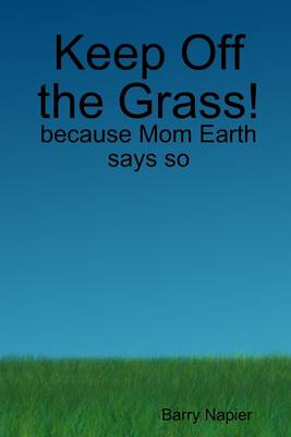 Book cover for Keep Off the Grass!: Because Mom Earth Says So