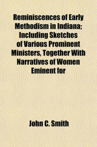 Cover of Reminiscences of Early Methodism in Indiana; Including Sketches of Various Prominent Ministers, Together with Narratives of Women Eminent for