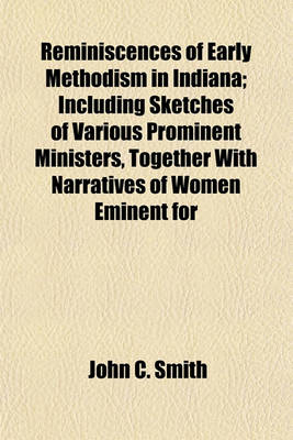 Book cover for Reminiscences of Early Methodism in Indiana; Including Sketches of Various Prominent Ministers, Together with Narratives of Women Eminent for