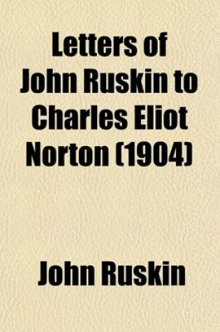 Cover of Letters of John Ruskin to Charles Eliot Norton (Volume 2)