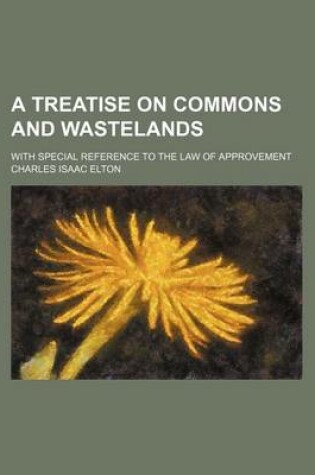 Cover of A Treatise on Commons and Wastelands; With Special Reference to the Law of Approvement