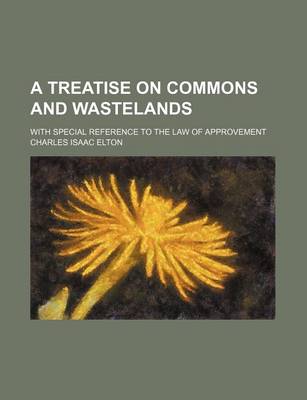 Book cover for A Treatise on Commons and Wastelands; With Special Reference to the Law of Approvement