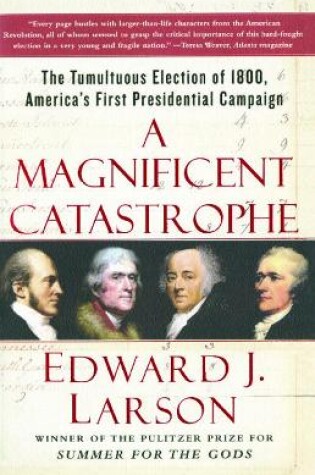 Cover of "A Magificent Catastrophe: The Tumultuous Election of 1800, America's First Presidential Campaign "