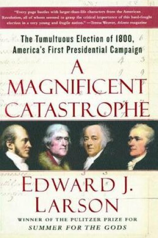 Cover of "A Magificent Catastrophe: The Tumultuous Election of 1800, America's First Presidential Campaign "