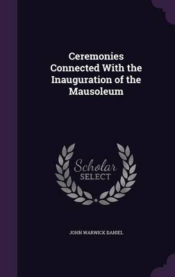 Book cover for Ceremonies Connected with the Inauguration of the Mausoleum