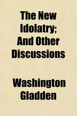 Cover of The New Idolatry; And Other Discussions