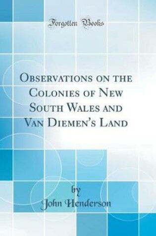 Cover of Observations on the Colonies of New South Wales and Van Diemen's Land (Classic Reprint)
