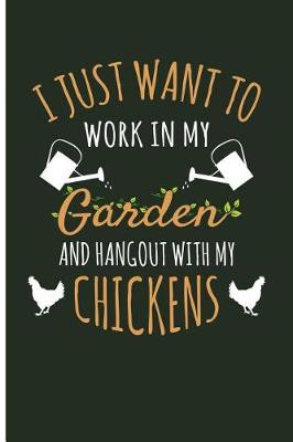 Book cover for I Just Want To Work In My Garden And Hangout Out With My Chickens