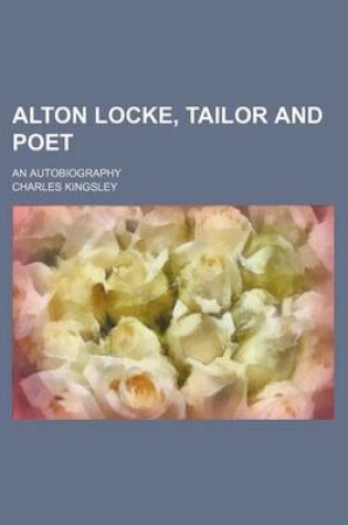 Cover of Alton Locke, Tailor and Poet (Volume 2); An Autobiography